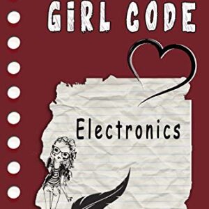 Girl Code Electronics: is not a Comic Coloring Books. Is a Gift for Personal dear diary journal notebook, Don't be wimpy to write or draw Untold ... self-help book for teenage girls and adult
