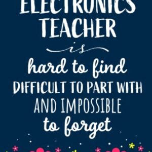 Electronics Teacher Notebook: A Truly Great Electronics Teacher Is Hard To find - Journal or Planner for Electronics Teacher Great Gifts for Appreciation/Goodbye Thank You/Retirement/Year End Gifts